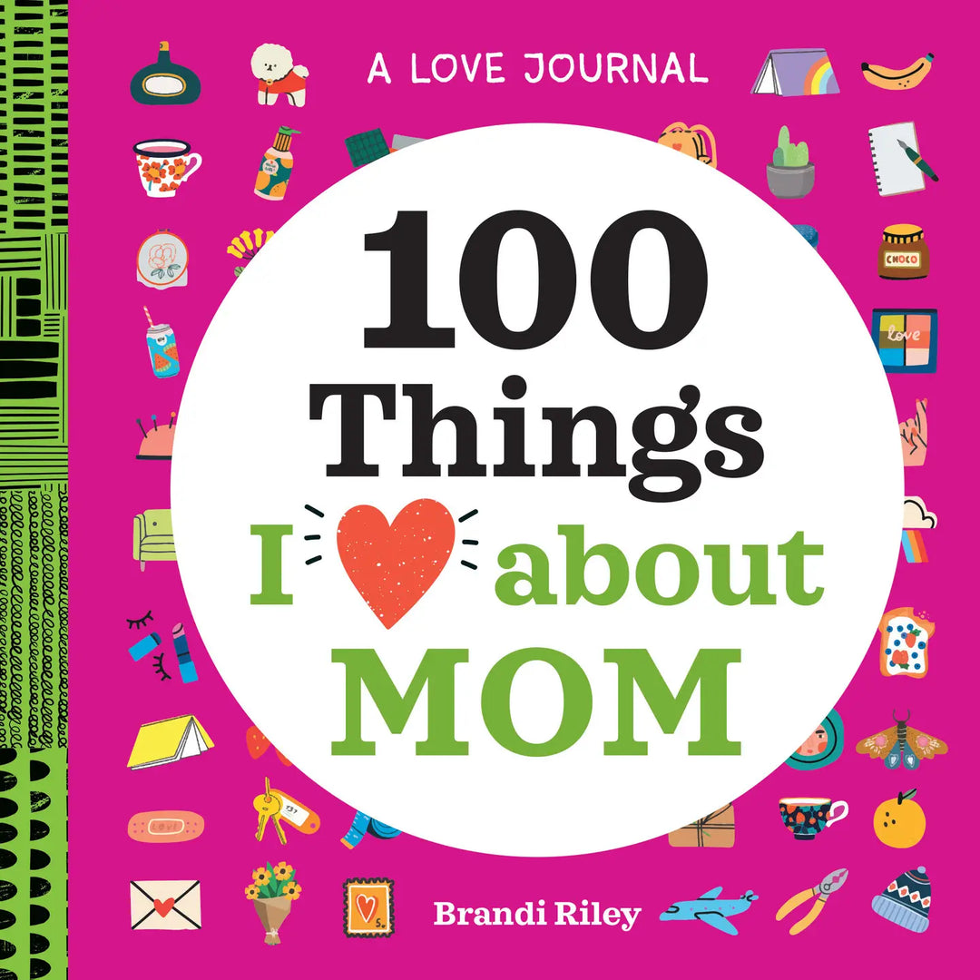Love Journal: 100 Things I Love About Mom