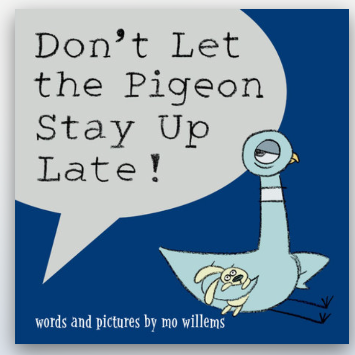 Don't Let the Pigeon Stay Up Late!