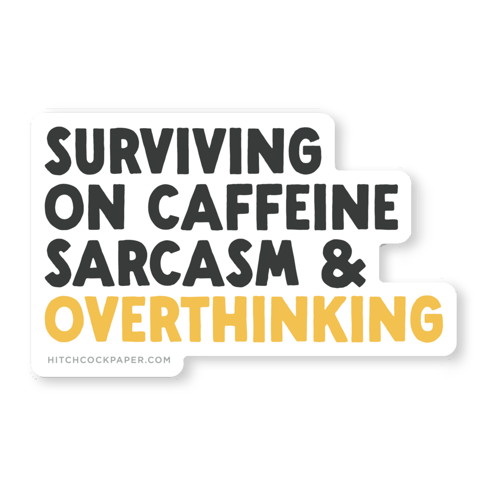 Surviving on Caffeine, Sarcasm and Overthinking Sticker