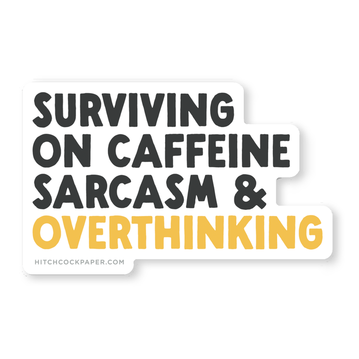 Surviving on Caffeine, Sarcasm and Overthinking Sticker