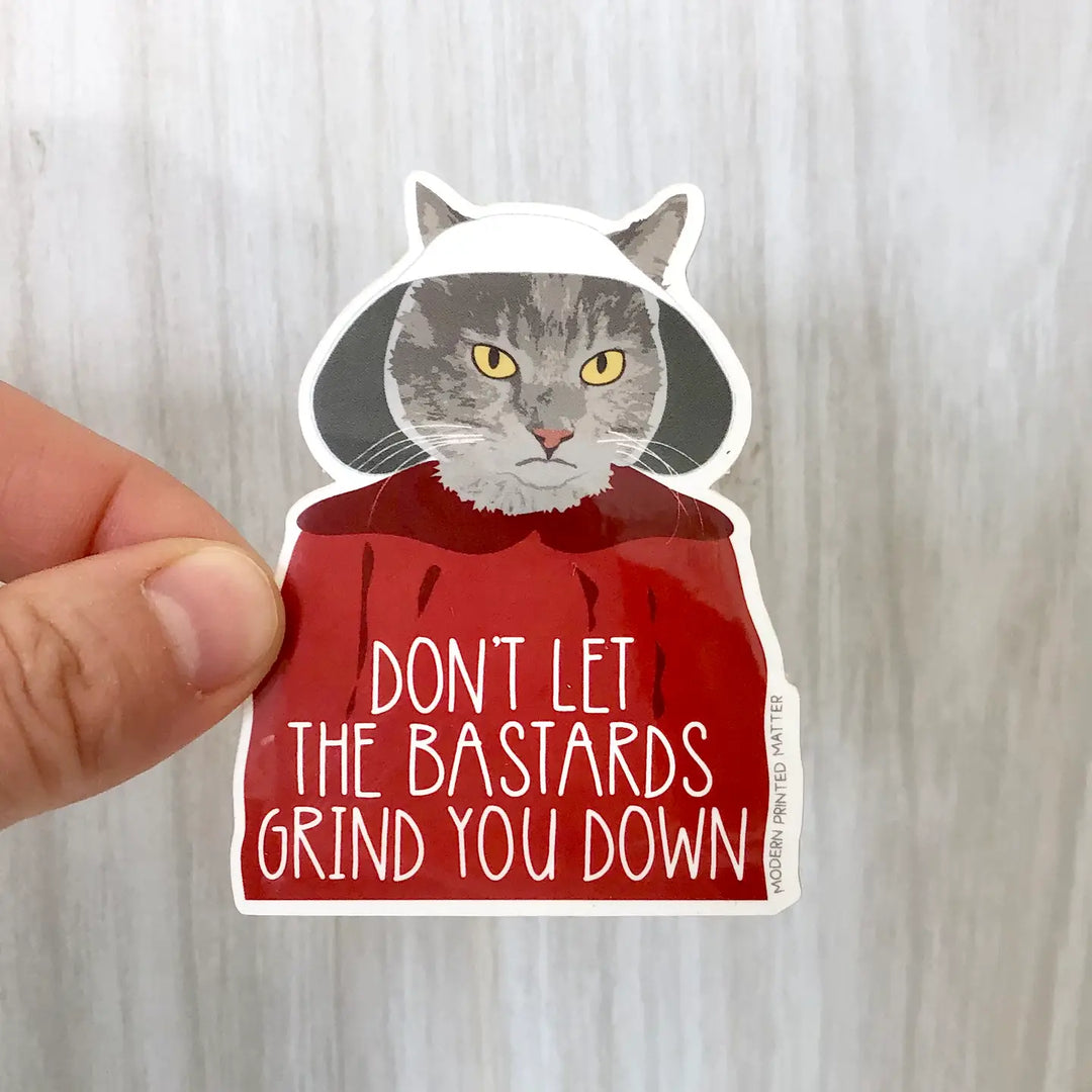 Don't Let The Bastards Grind You Down Sticker