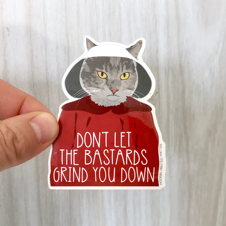 Don't Let The Bastards Grind You Down Sticker