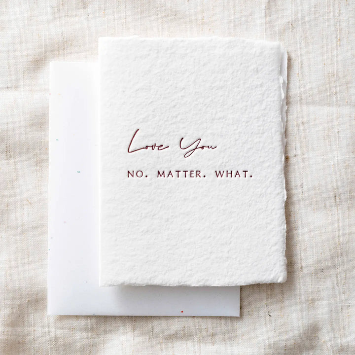 Love You No Matter What | Love Friend Greeting Card