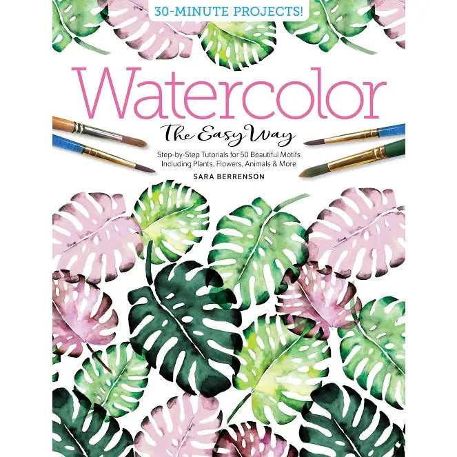 Watercolor the Easy Way. Tutorials for 50 Beautiful Motifs