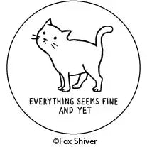 Pin-back Button - Everything Seems Fine Cat