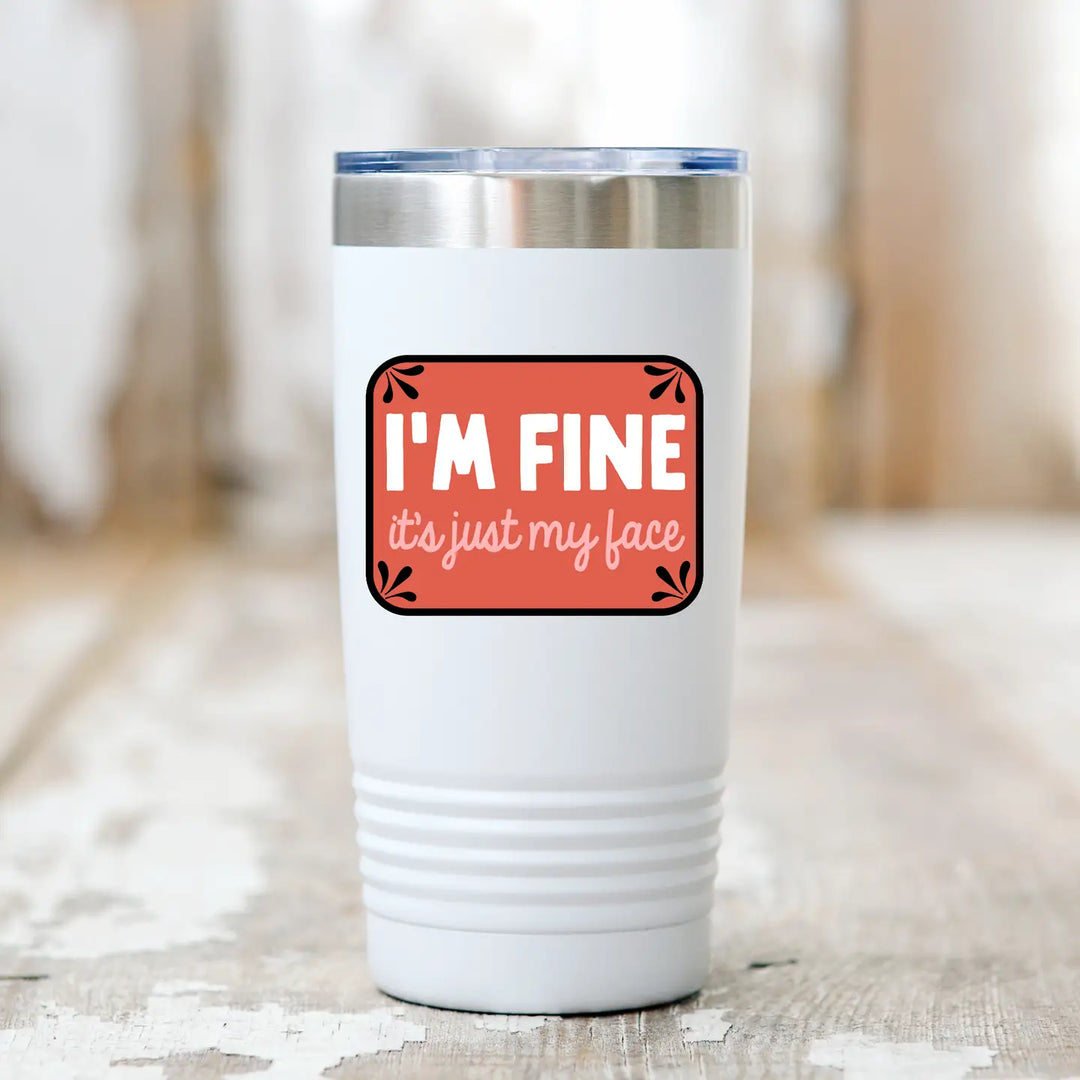 I'm Fine It's Just My Face Sticker
