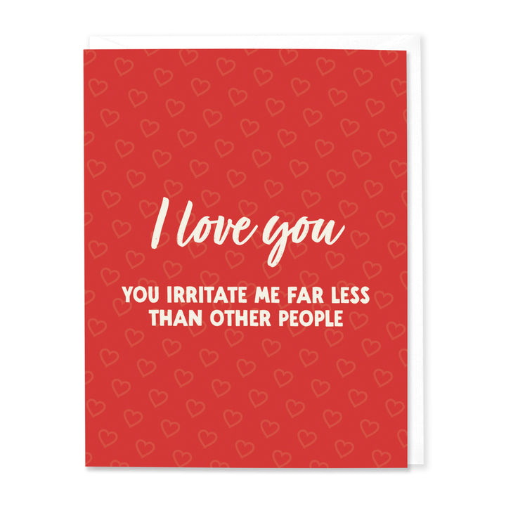 You Irritate Me Less Love Card