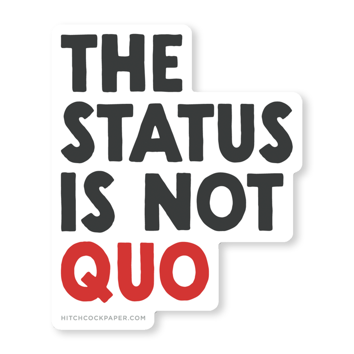 The Status is Not Quo Sticker