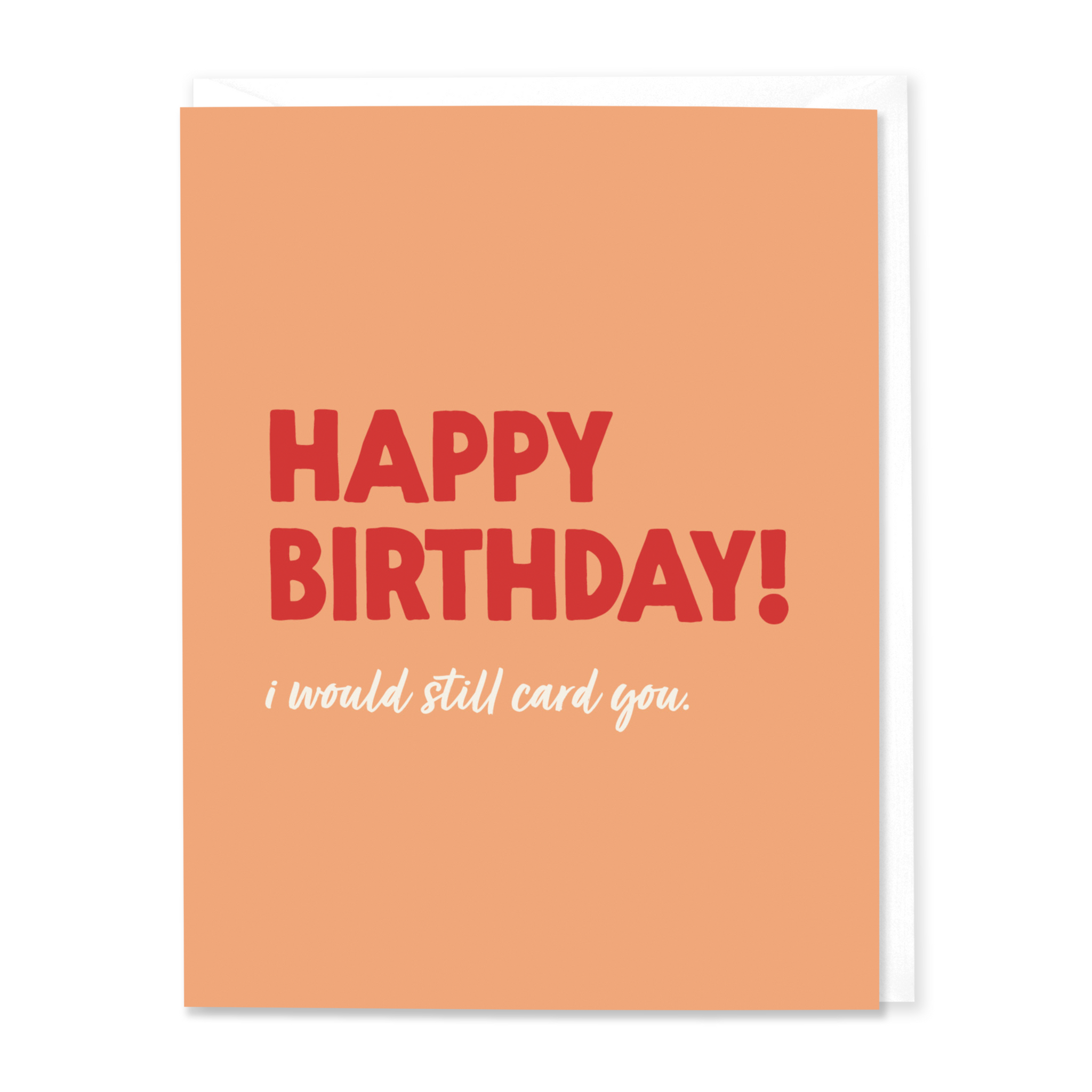 I Would Still Card You Birthday