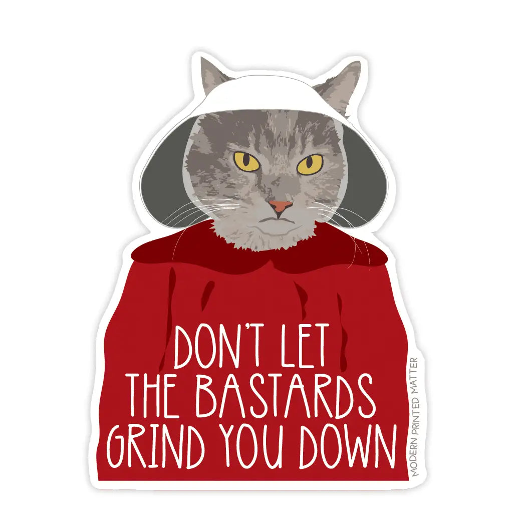 Don't Let The Bastards Grind You Down Sticker