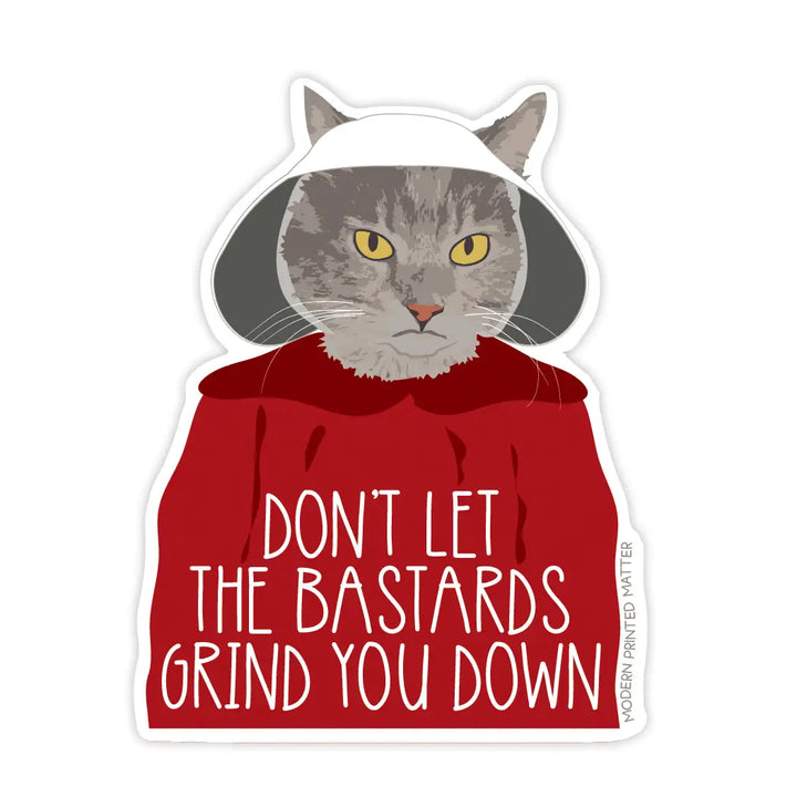 Don't Let The Bastards Grind You Down Sticker
