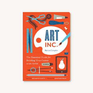 Art Inc.: The Essential Guide for Building Your Career as an Artist