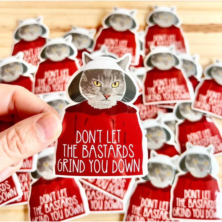 Don't Let The Bastards Grind You Down Sticker