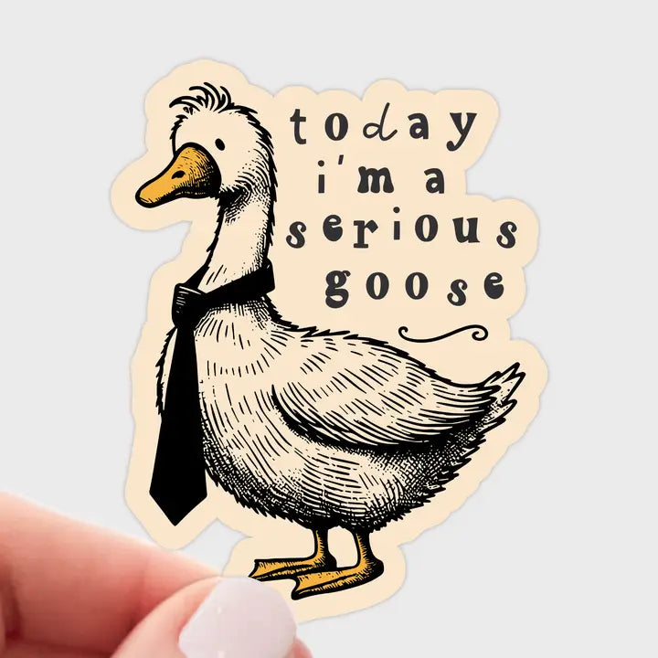 Today I'm A Serious Goose Sticker