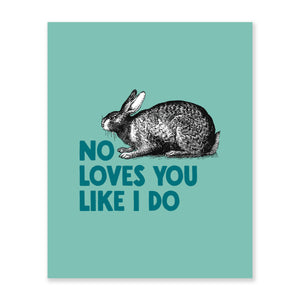 No Bunny Loves You Like I Do Art Print