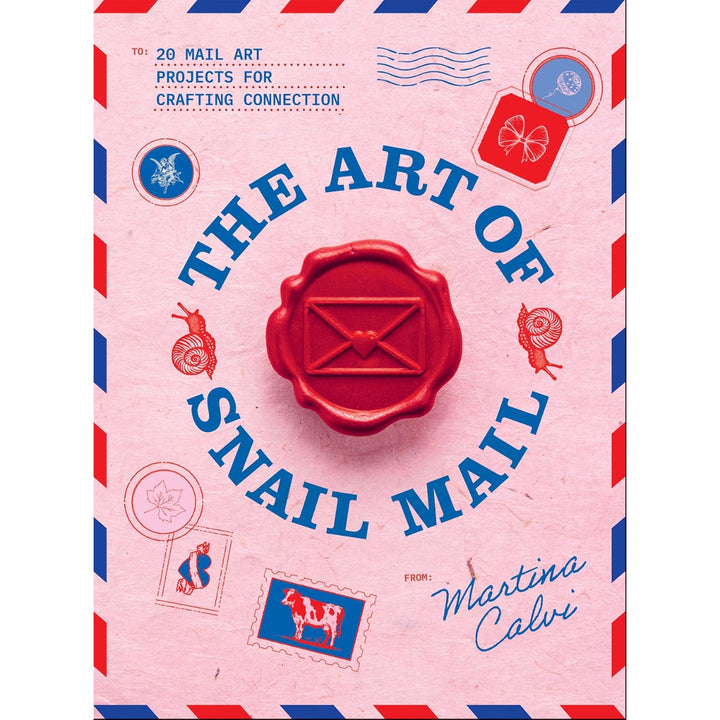 The Art of Snail Mail: 20 Mail Art Projects for Crafting Connection