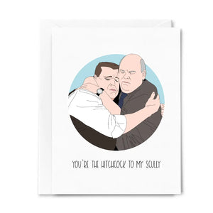 You're the Hitchcock to my Scully Card