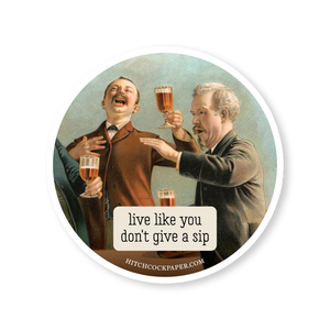 Live Like You Don't Give a Sip Sticker