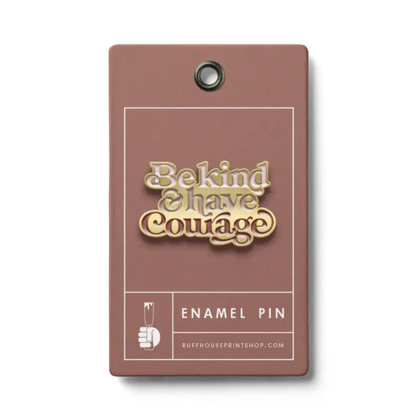 Be Kind & Have Courage Enamel Pin