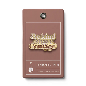 Be Kind & Have Courage Enamel Pin