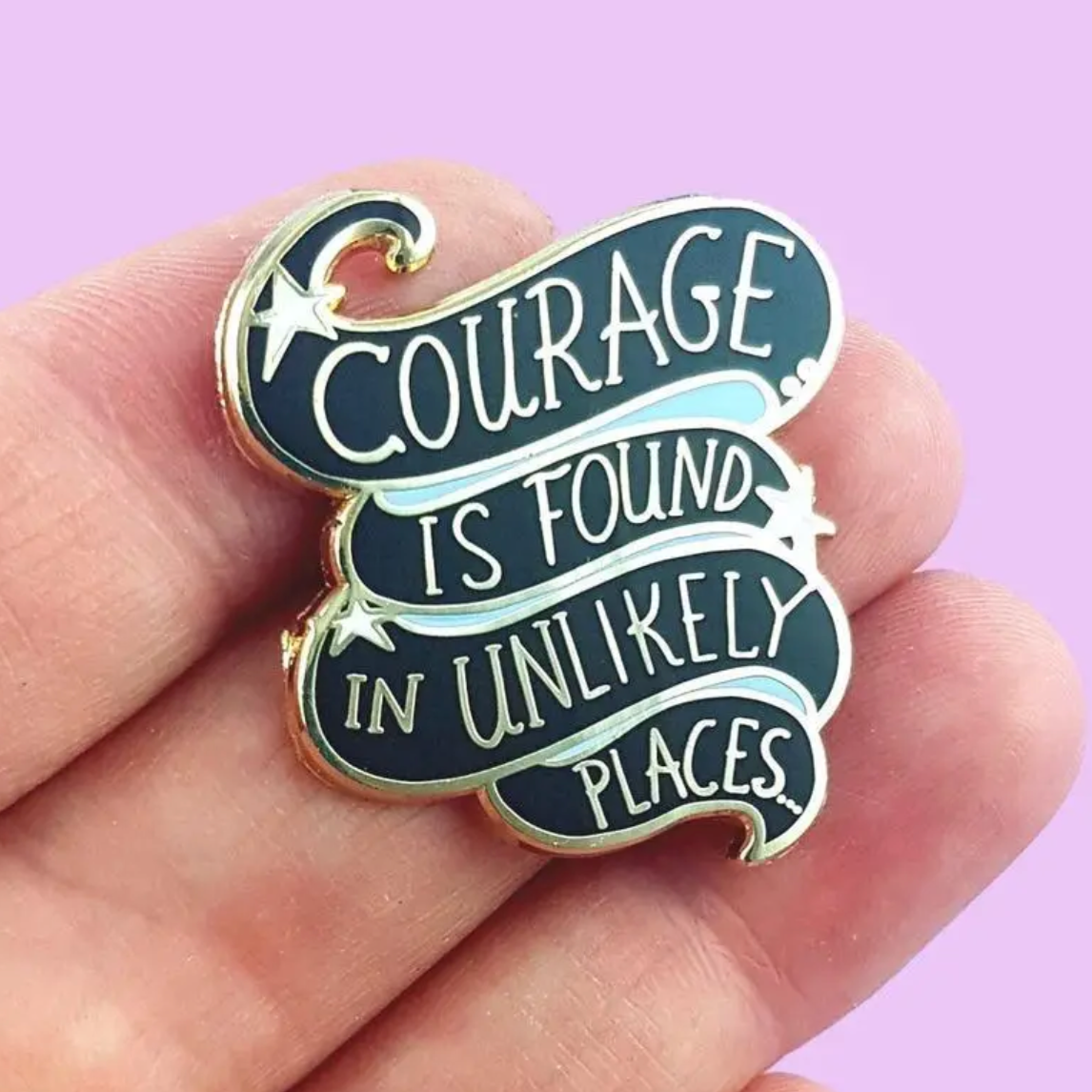 Courage is Found in Unlikely Places Enamel Pin