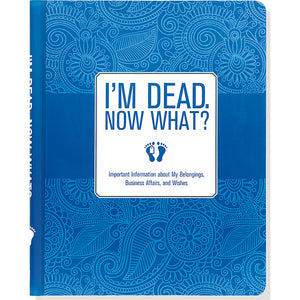 I'm Dead, Now What! Organization Notebook