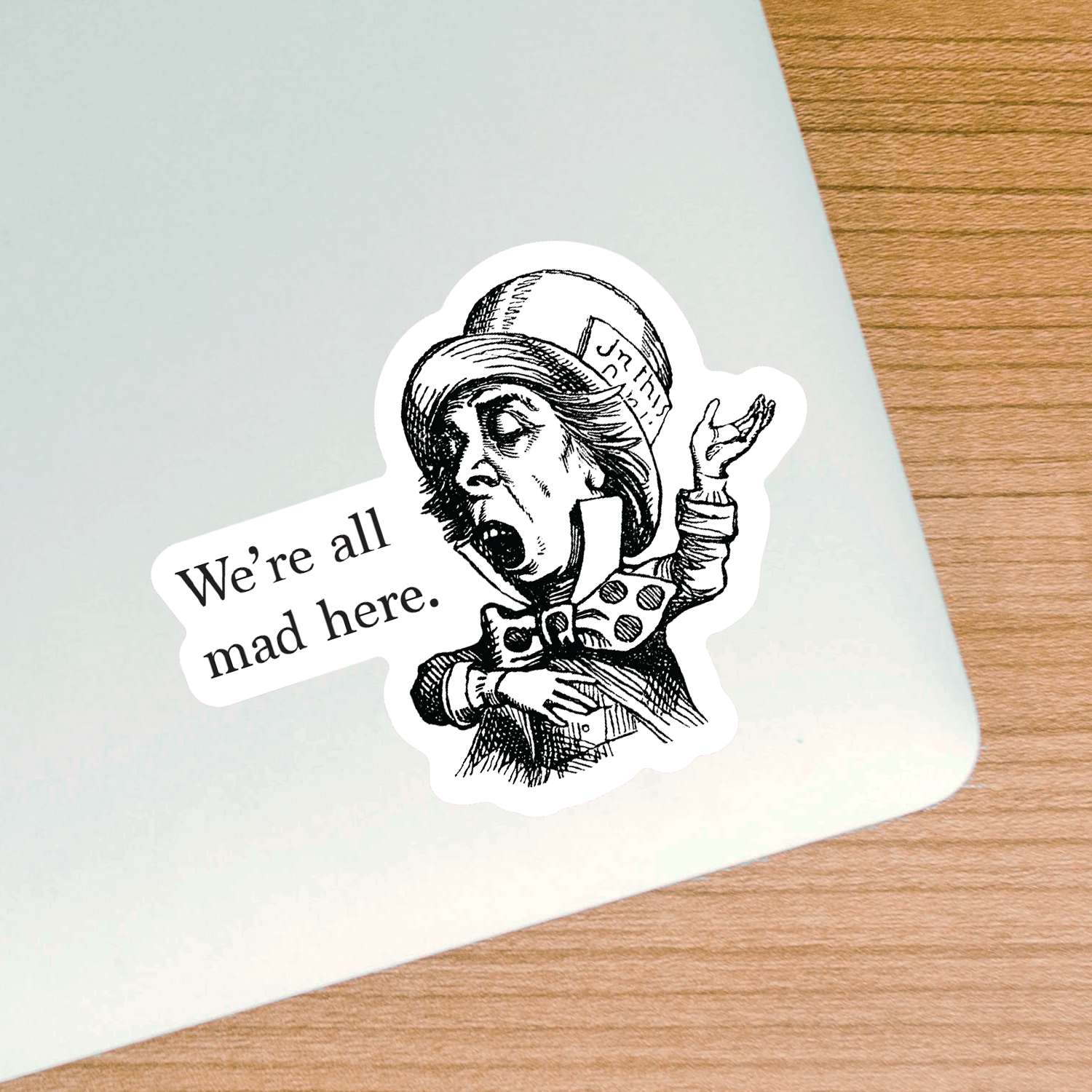 We're All Mad Here Sticker