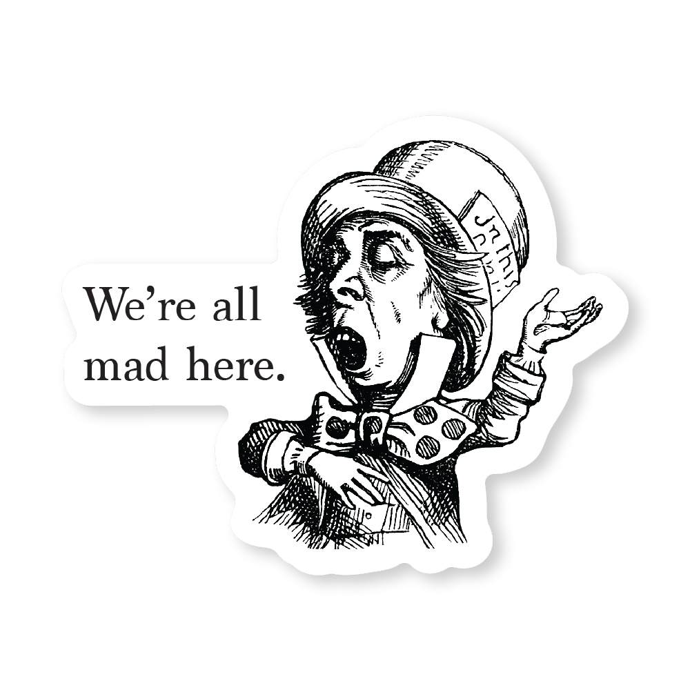 We're All Mad Here Sticker